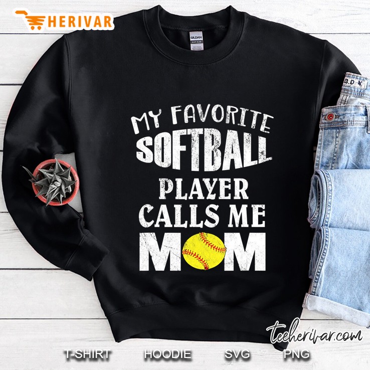 My Favorite Softball Player Calls Me Mom - Funny Coaches Sweatshirt