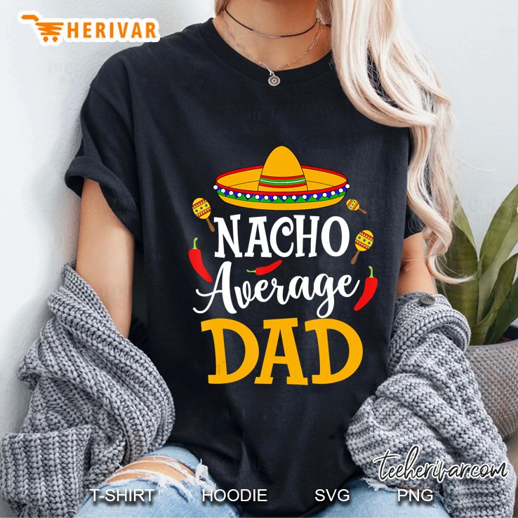 Nacho Average Dad Shirt Cinco De Mayo Fiesta Ladies Tee