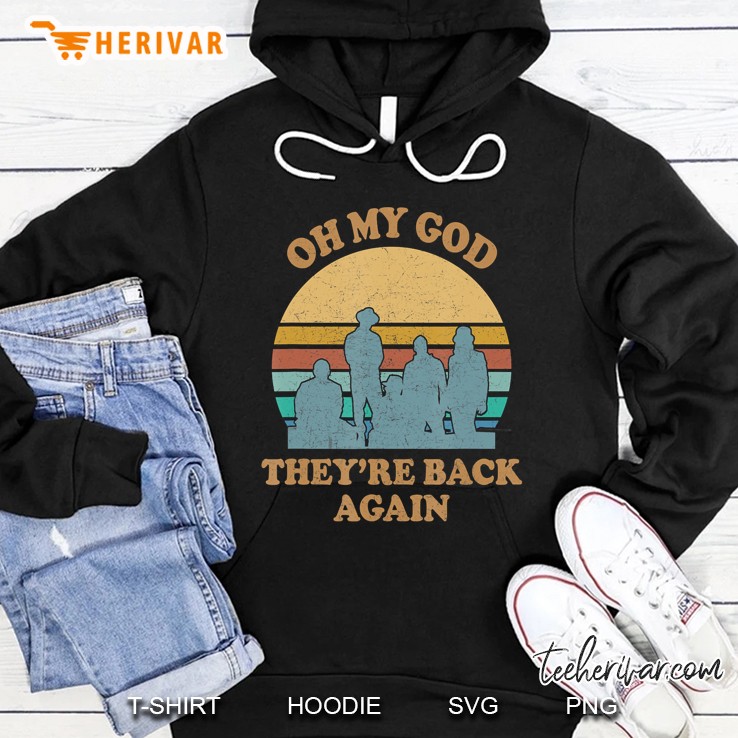 Oh My God Theyre Back Again Boy Band Hoodie