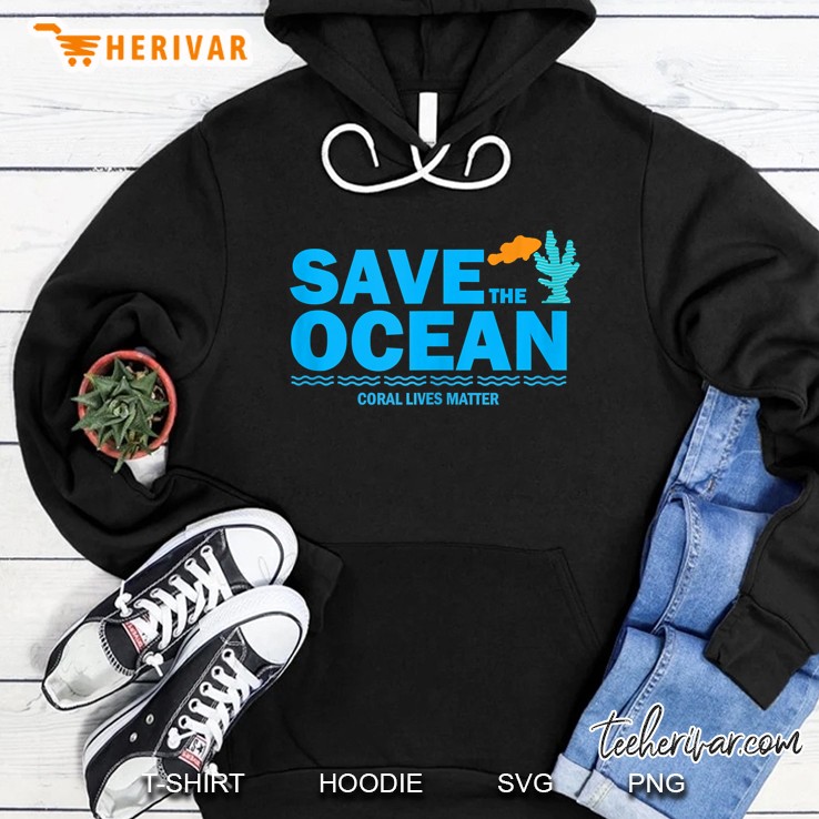 Save The Ocean Coral Lives Matter Reef Tank Shirt Tank Top Hoodie