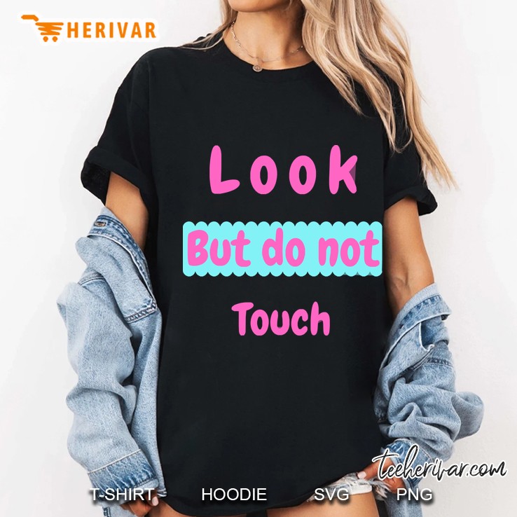 Look But Do Not Touch Hoodie