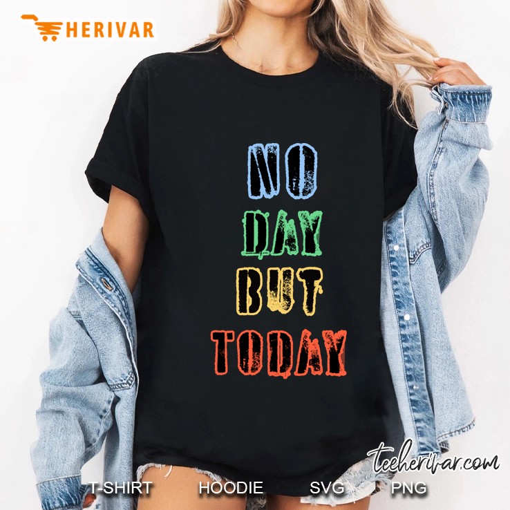 No Day But Today Hoodie