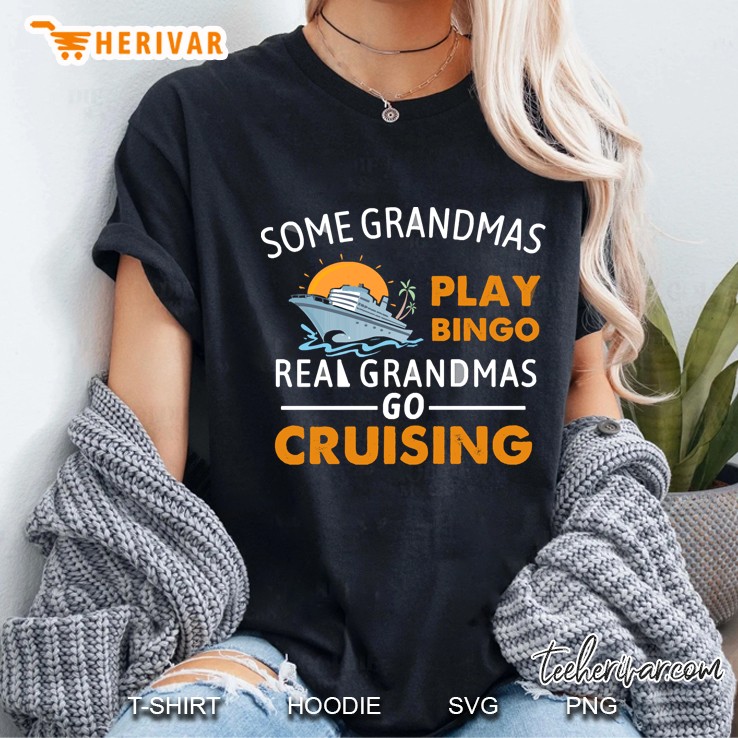 Some Grandmas Play Bingo Real Grandmas Go Cruising Ladies Tee