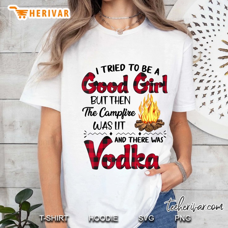 I Tried To Be A Good Girl But Then The Campfire Was Lit And Ladies Tee