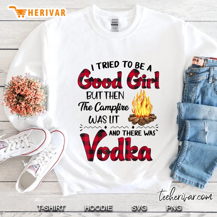 I Tried To Be A Good Girl But Then The Campfire Was Lit And Sweatshirt