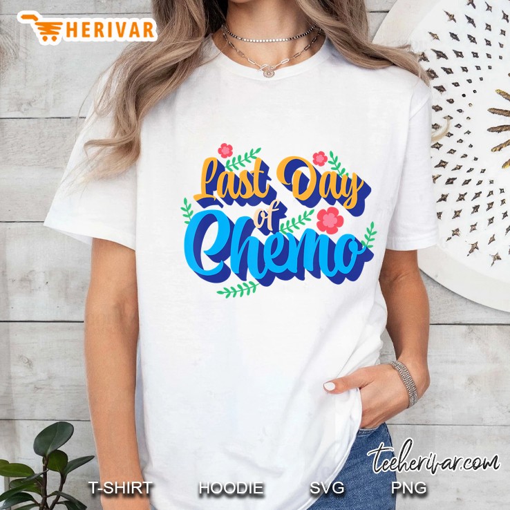 Last Day Of Chemo Cancer Treatment Warrior Fighter Survivor Ladies Tee
