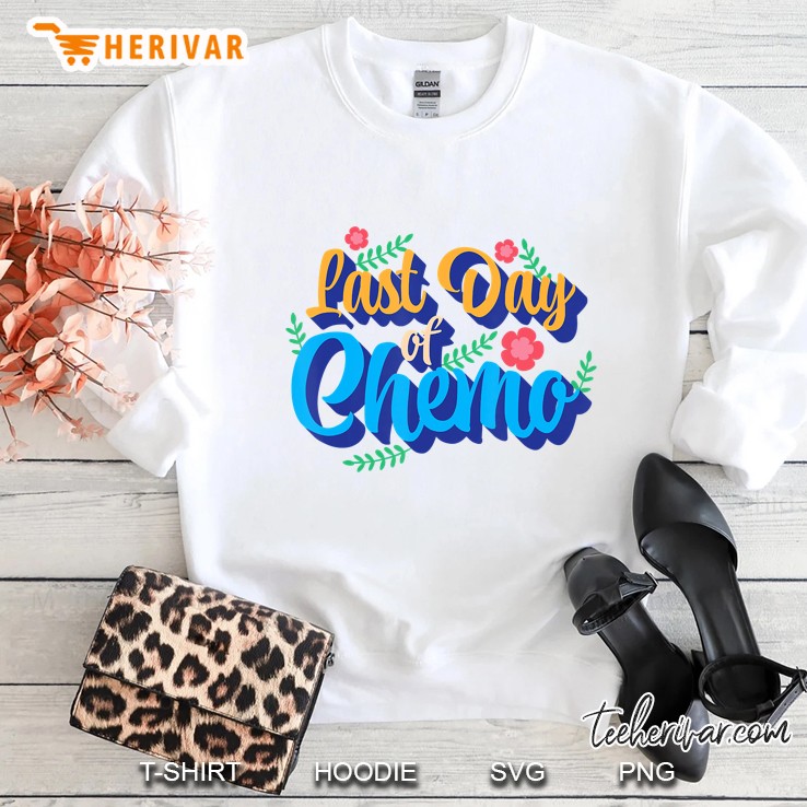 Last Day Of Chemo Cancer Treatment Warrior Fighter Survivor Sweatshirt