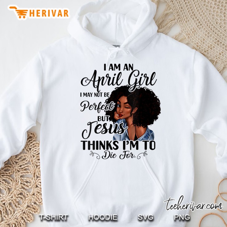 Womens I Am An April Girl I May Not Be Perfect Birthday Gifts V-Neck Hoodie