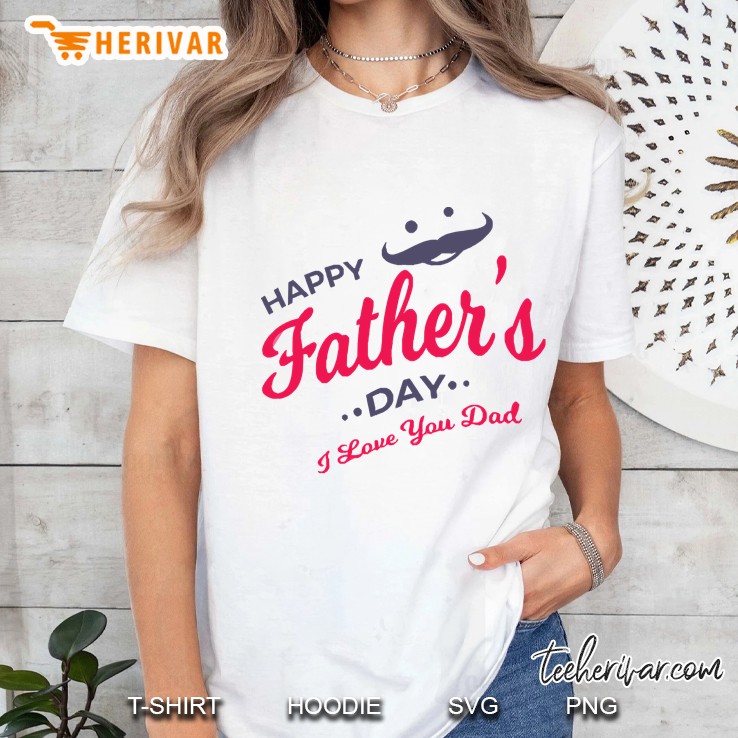 Happy Father Day I Love You Dad Ladies Tee