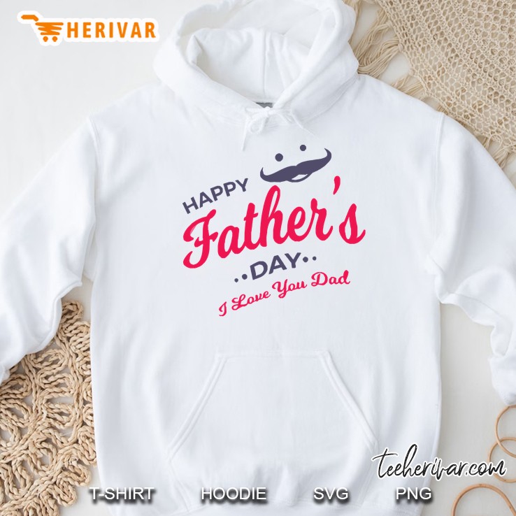 Happy Father Day I Love You Dad Hoodie
