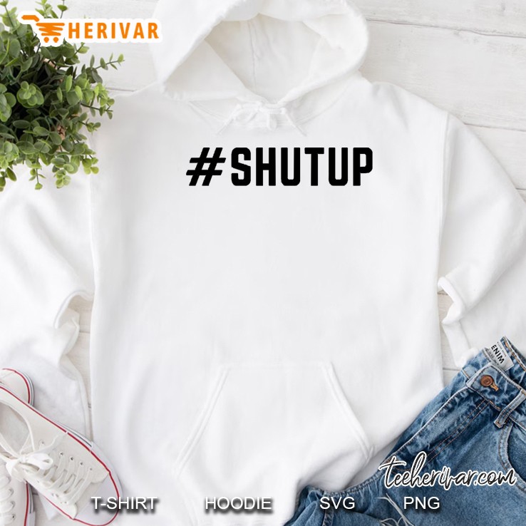 Shutup Hoodie