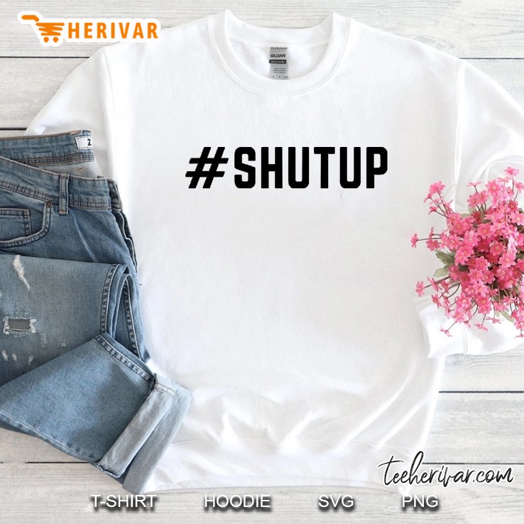 Shutup Sweatshirt