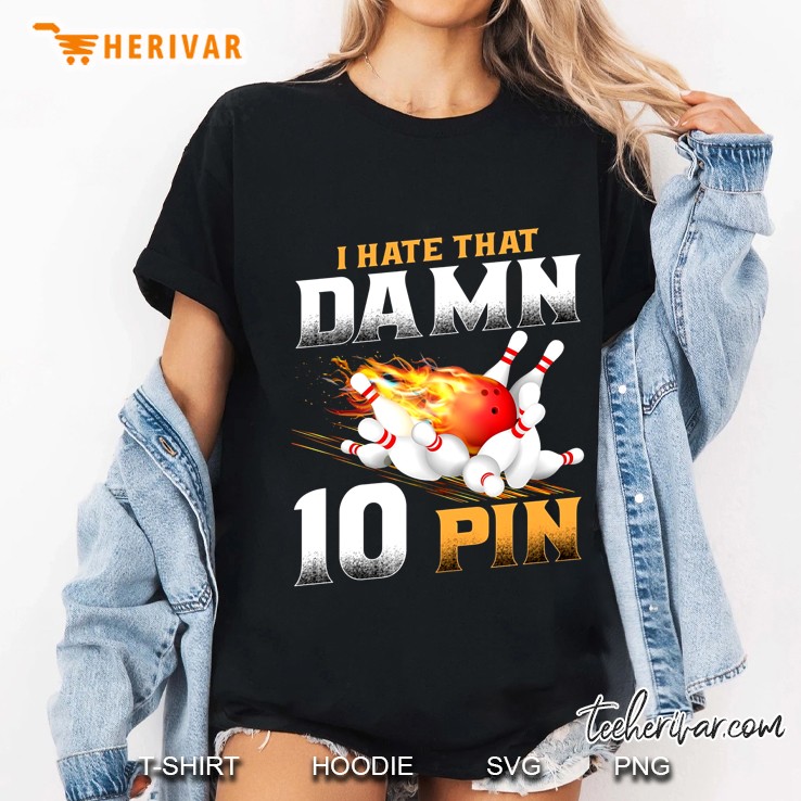 I Hate That Damn 10 Pin Ladies Tee