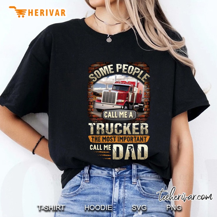 Some People Call Me A Trucker The Most Important Call Me Dad Ladies Tee