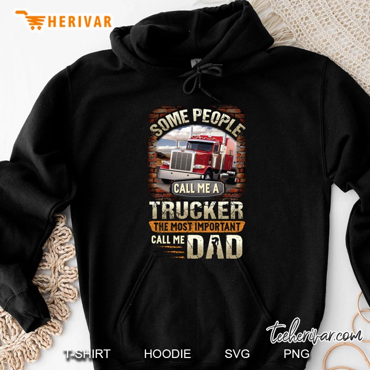 Some People Call Me A Trucker The Most Important Call Me Dad Hoodie