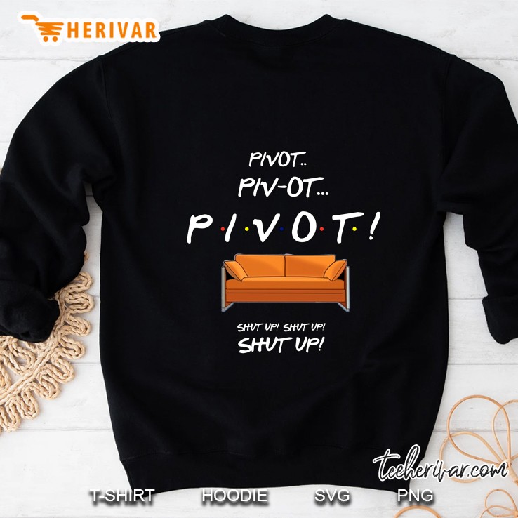 Pivot Piv-Ot Pivot Shut Up Shut Up Shut Up Sweatshirt