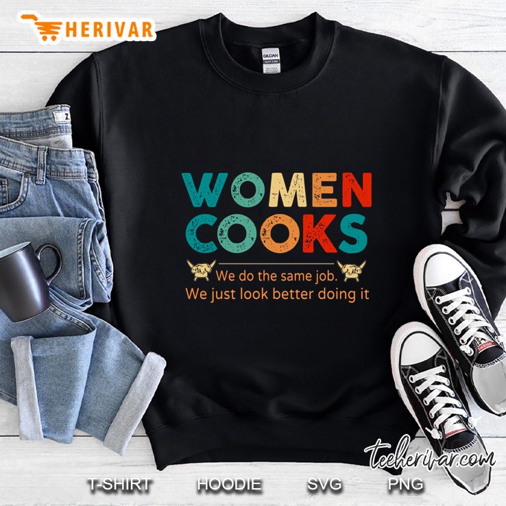 Women Cooks We Do The Same Job We Just Look Better Doing It Vintage Version Sweatshirt