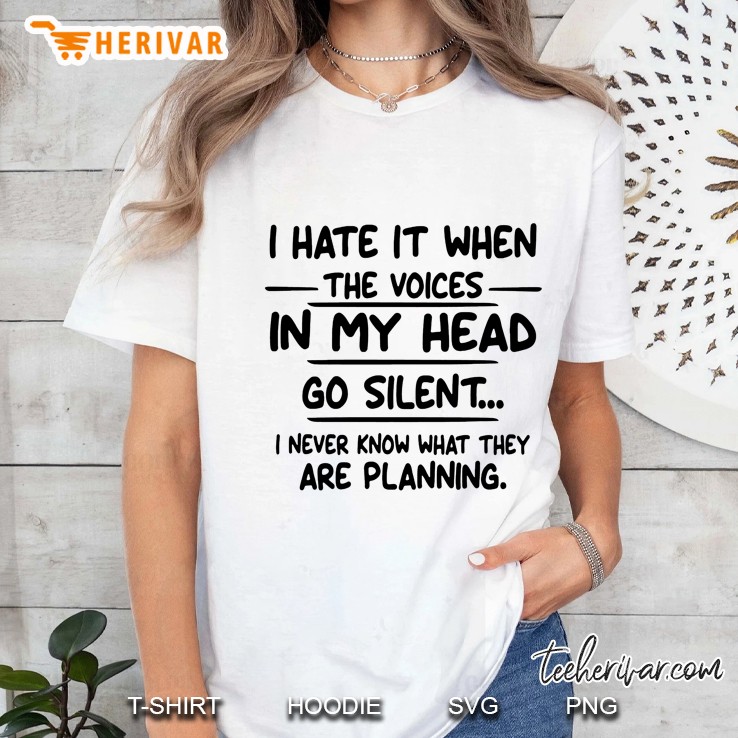 I Hate It When The Voices In My Head Go Silent I Never Know What They Are Planning Ladies Tee