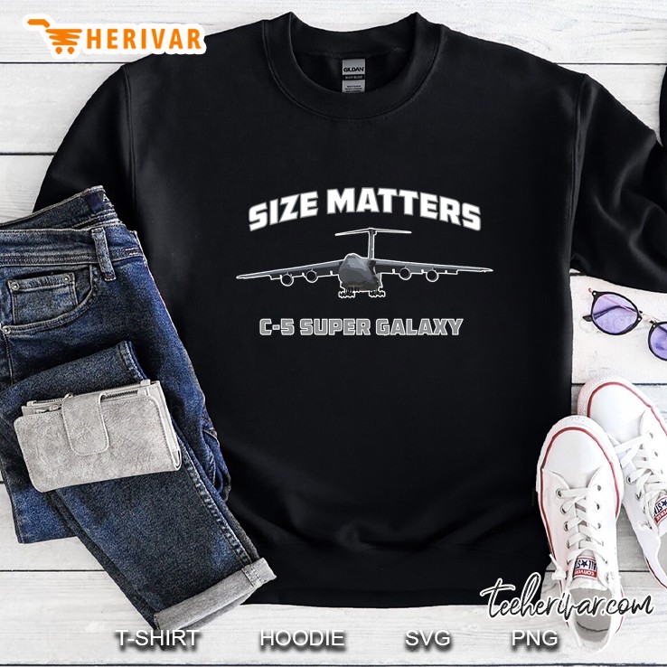 C-5 Super Galaxy Size Matters Military Airplane Funny Sweatshirt