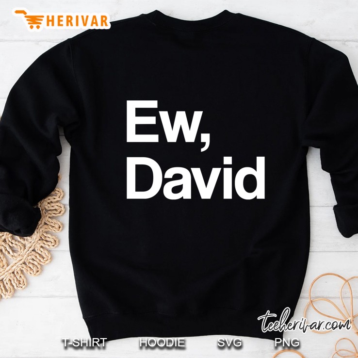 Ew, David Shirt Funny Rose Alexis Ew David Mugs