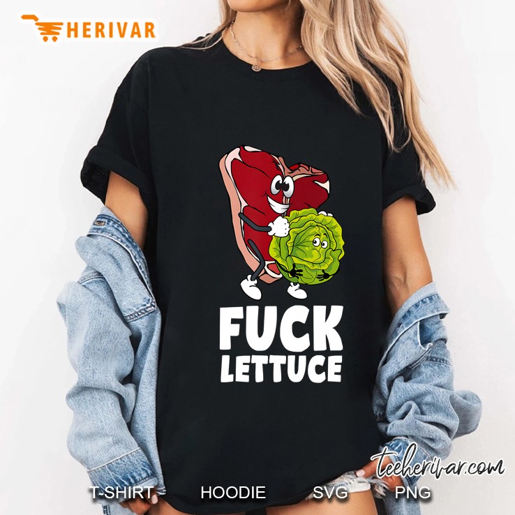 Fuck Lettuce - Funny Meat Steak With Lettuce Gift Ladies Tee