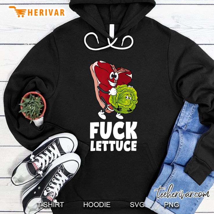 Fuck Lettuce - Funny Meat Steak With Lettuce Gift Hoodie