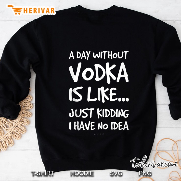 Funny Vodka Tanks. A Day Without Vodka Gift Tank Top Sweatshirt