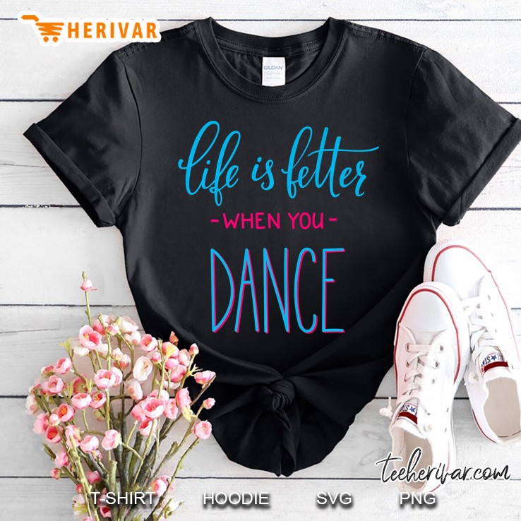 Life Is Better When You Dance Premium Shirt