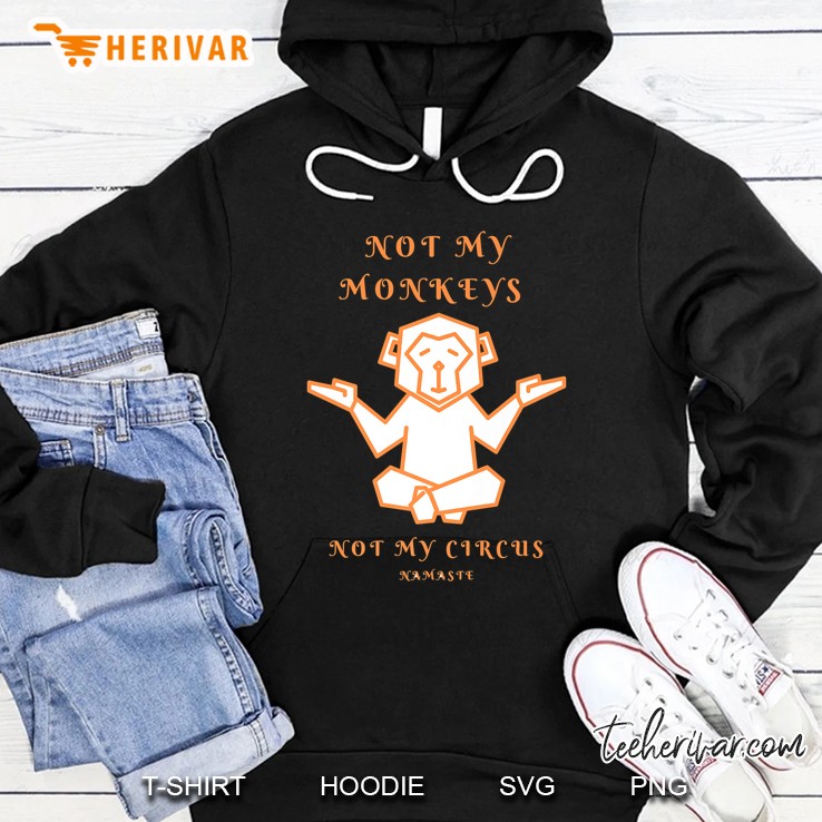 Not My Monkeys Not My Circus Hoodie