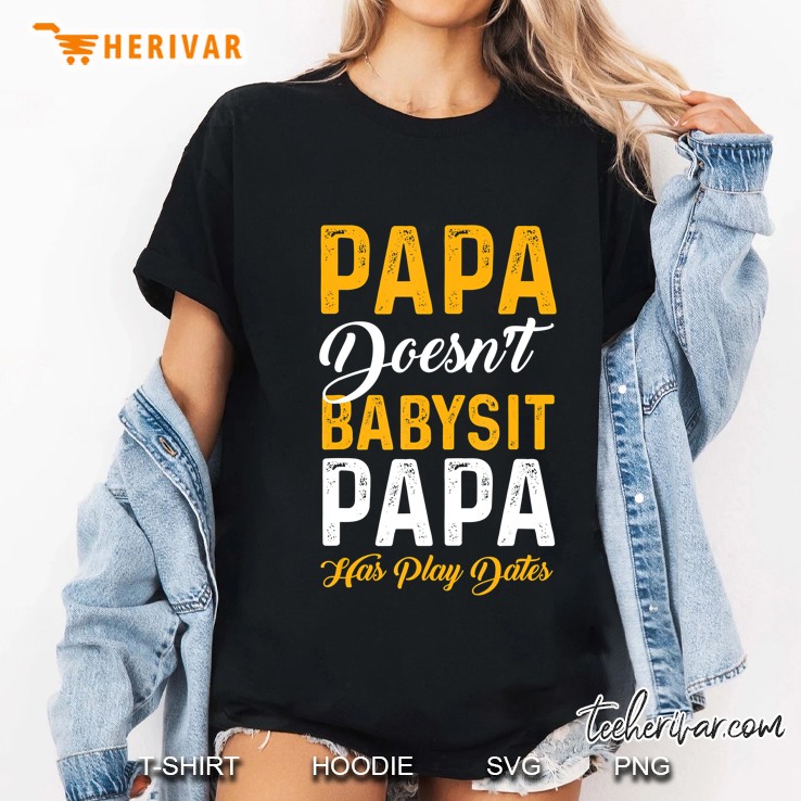 Papa Doesnt Babysit, Papa Has Play Dates Hoodie