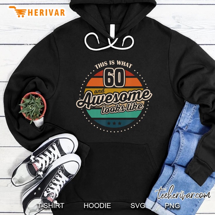 This Is What 60 And Awesome Looks Like Hoodie