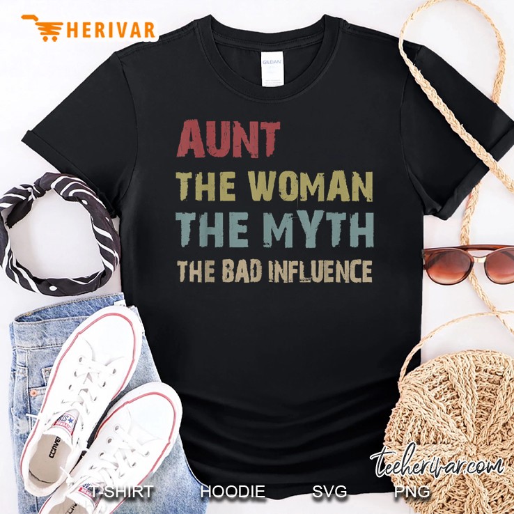 Aunt The Woman The Myth The Bad Influence For Women Shirt