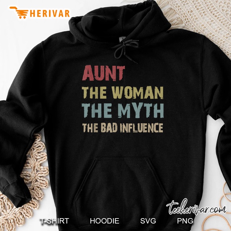 Aunt The Woman The Myth The Bad Influence For Women Hoodie