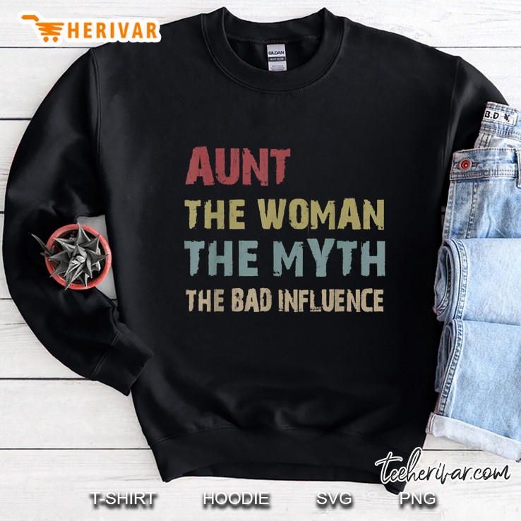 Aunt The Woman The Myth The Bad Influence For Women Sweatshirt