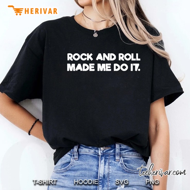 Rock And Roll Made Me Do It Hoodie