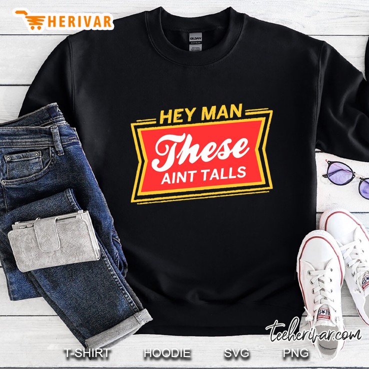 These Aint Talls Sweatshirt