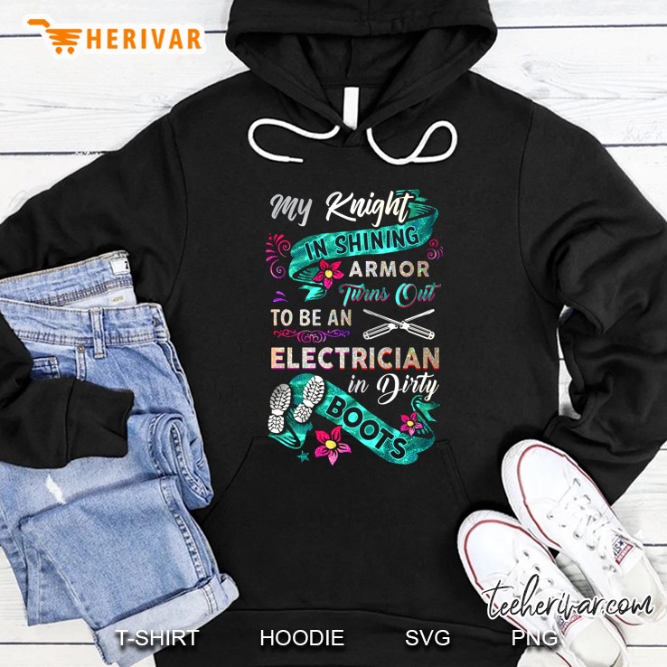 My Knight In Shining Armor Turns Out To Be An Electrician In Dirty Boots Hoodie