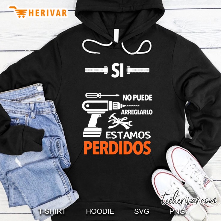 Si No Puede Arreglarlo Estamos Perdidos Hoodie