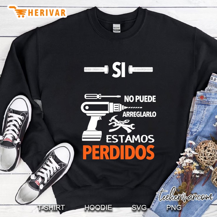 Si No Puede Arreglarlo Estamos Perdidos Sweatshirt