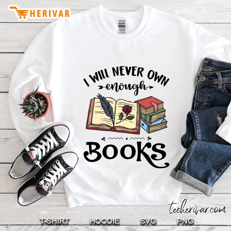 I Will Never Own Enough Books Sweatshirt
