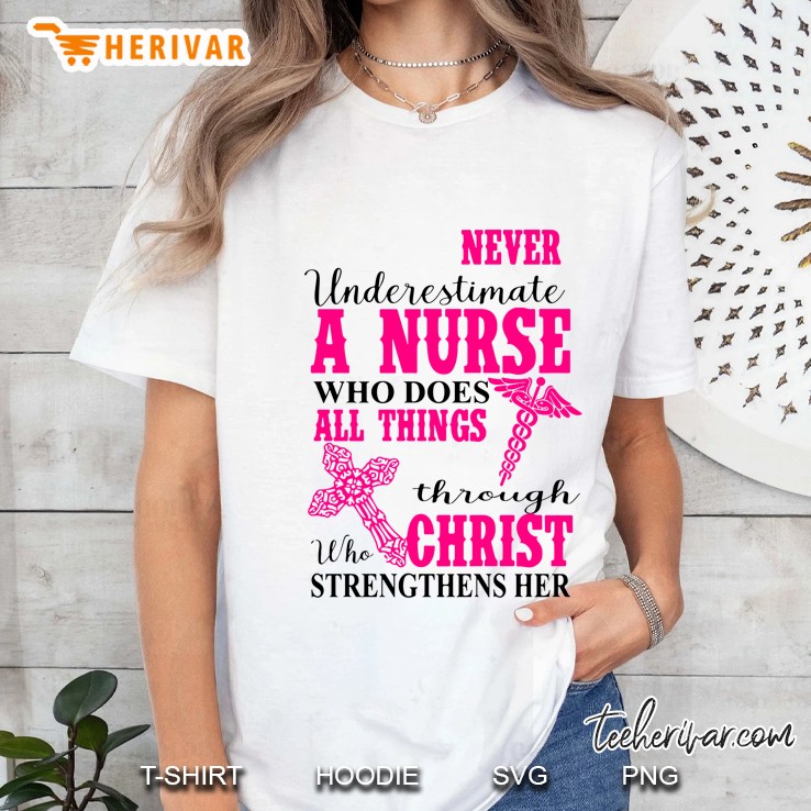 Never Underestimate A Nurse Who Does All Things Through Christ Who Strengthens Her Ladies Tee