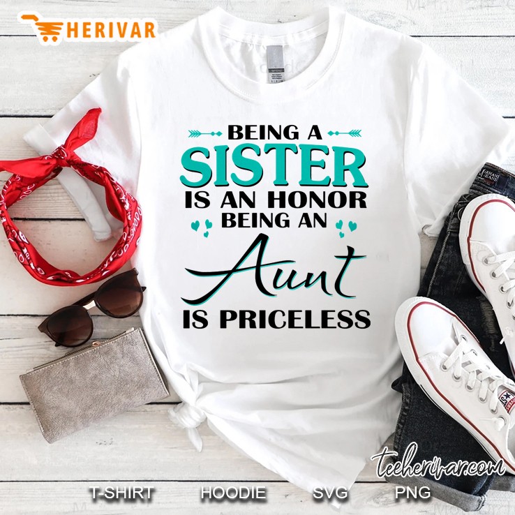 Being A Sister Is An Honor Being An Aunt Is Priceless Shirt