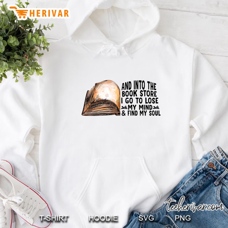 And Into The Book Store I Go To Lose My Mind & Find My Soul Hoodie