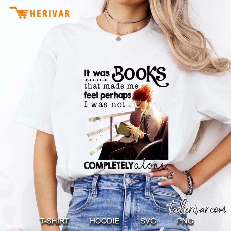 It Was Books That Made Me Feel Perhaps I Was Not Completely Alone Ladies Tee