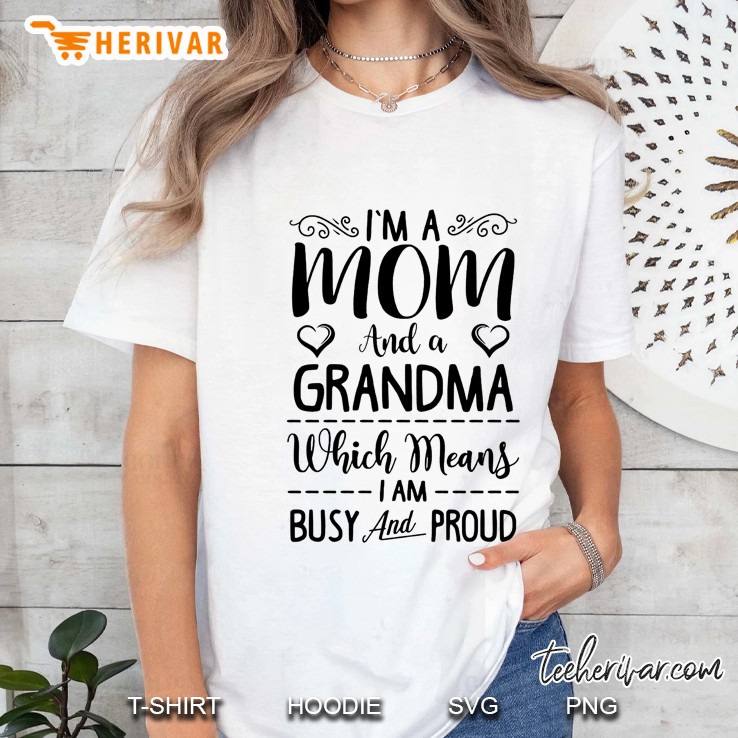 I'm A Mom And A Grandma Which Means I Am Busy And Proud Hoodie