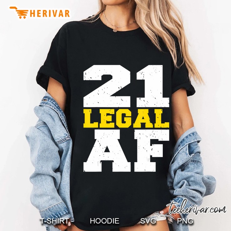 21 Legal Af - Funny 21St Birthday Gift Ladies Tee