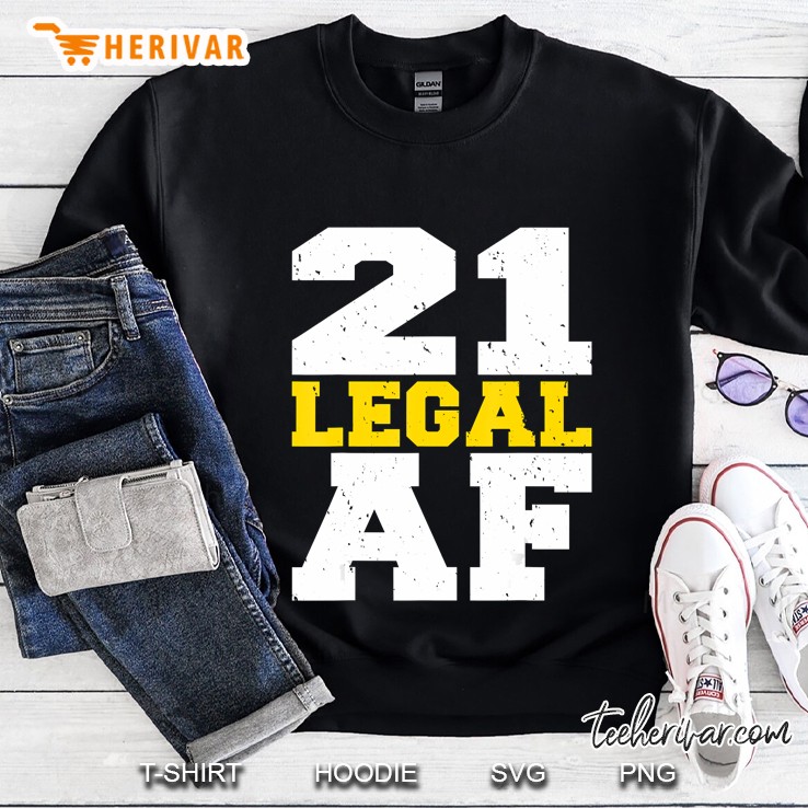 21 Legal Af - Funny 21St Birthday Gift Sweatshirt