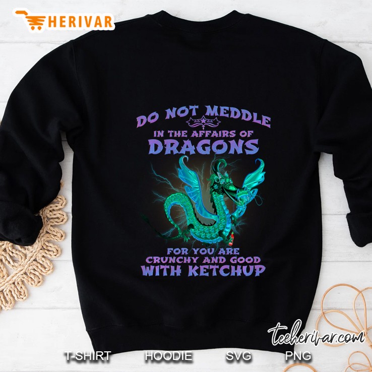 Do Not Meddle In The Affairs Of Dragons Sweatshirt