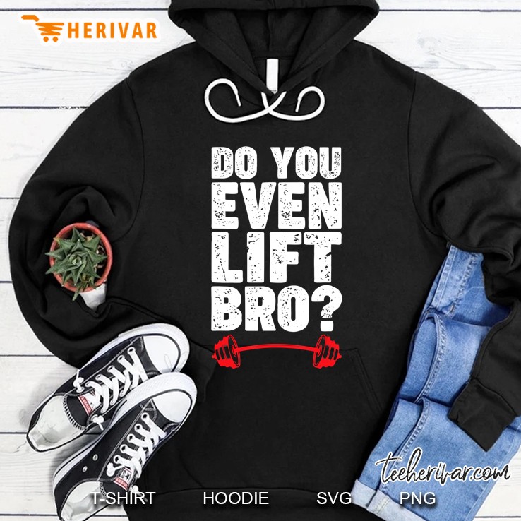 Do You Even Lift Bro Shirt - Funny Do You Even Lift Mugs