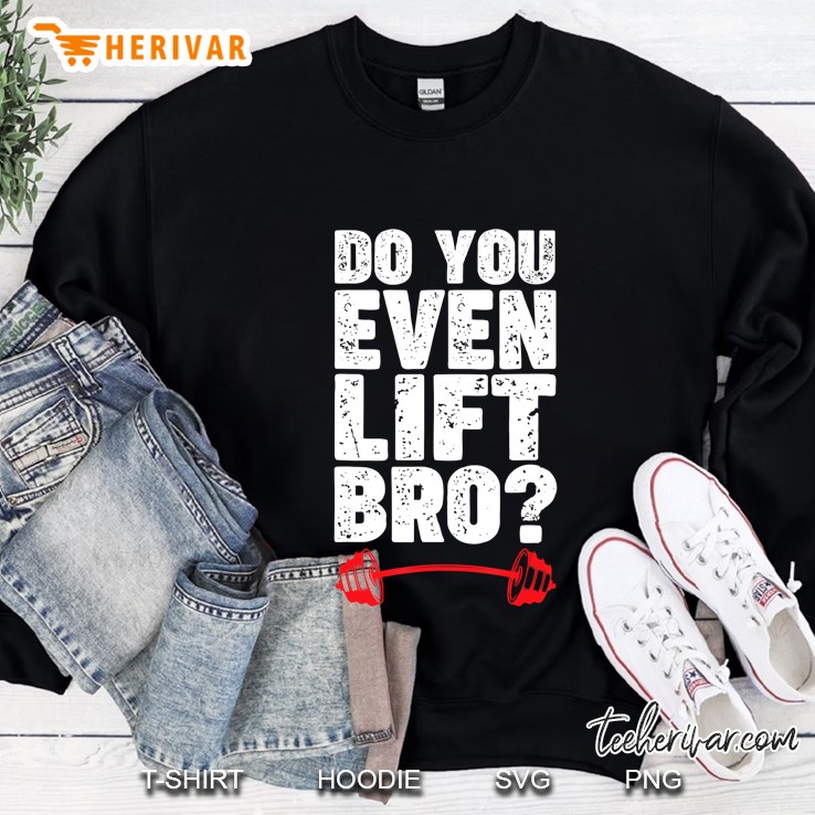 Do You Even Lift Bro Shirt - Funny Do You Even Lift Mugs